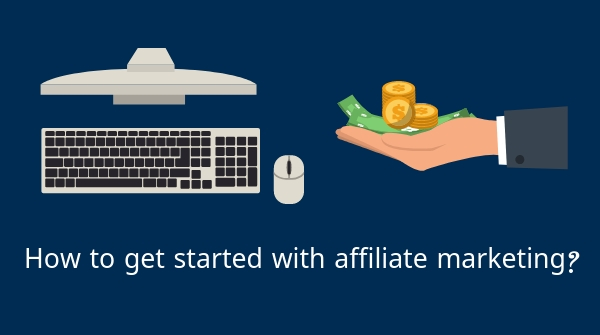 How to get started with affiliate marketing How to Make Money with Affiliates 