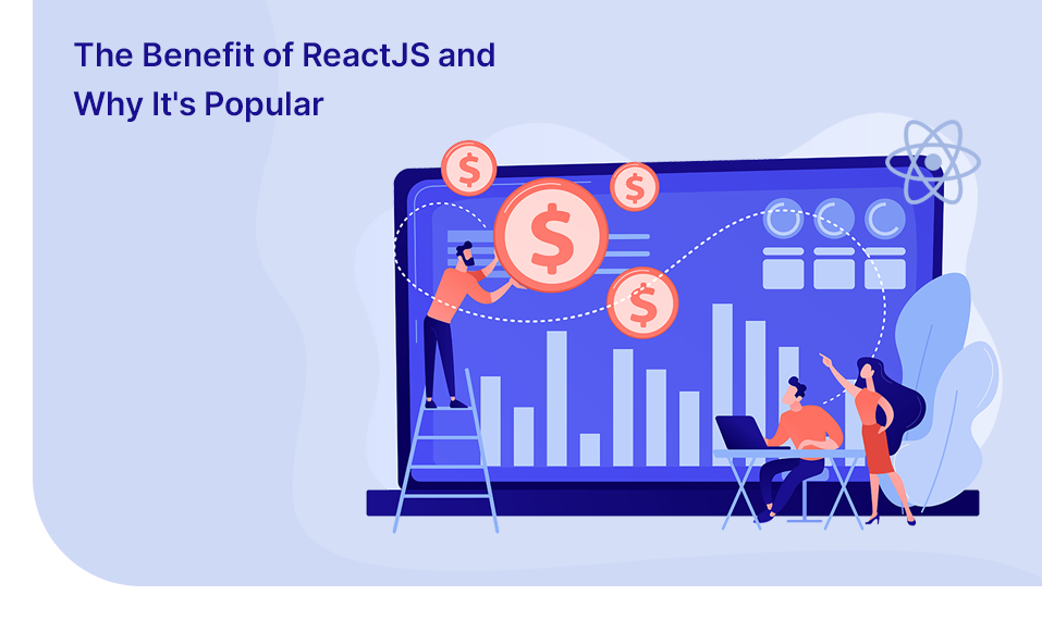 Why ReactJS is Gaining Popularity? what is the Benefit of using ReactJS?